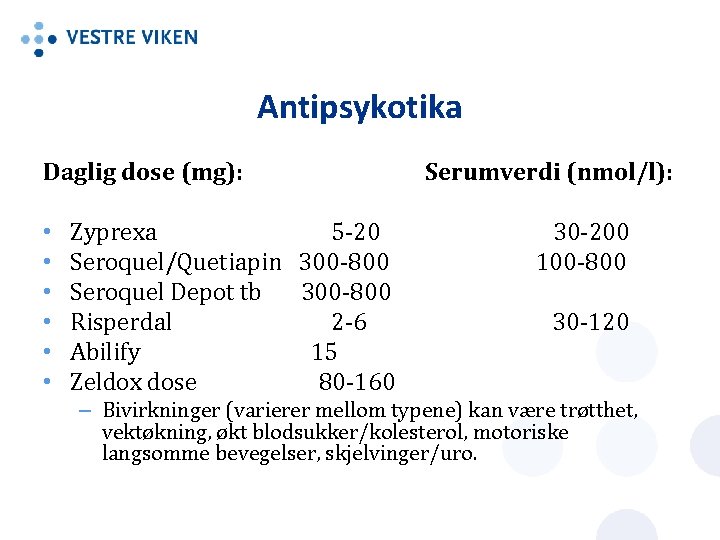 Antipsykotika Daglig dose (mg): • • • Zyprexa 5 -20 Seroquel/Quetiapin 300 -800 Seroquel