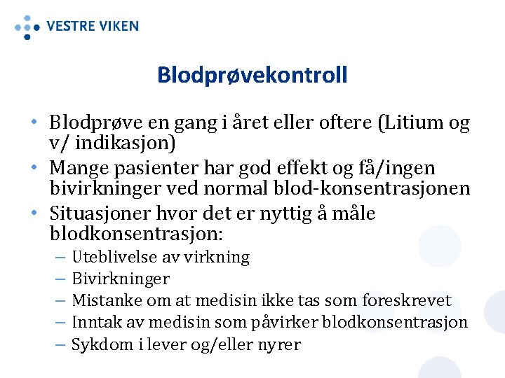 Blodprøvekontroll • Blodprøve en gang i året eller oftere (Litium og v/ indikasjon) •