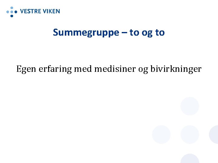 Summegruppe – to og to Egen erfaring medisiner og bivirkninger 