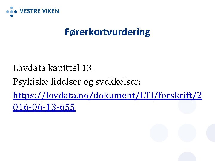 Førerkortvurdering Lovdata kapittel 13. Psykiske lidelser og svekkelser: https: //lovdata. no/dokument/LTI/forskrift/2 016 -06 -13