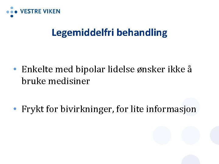 Legemiddelfri behandling • Enkelte med bipolar lidelse ønsker ikke å bruke medisiner • Frykt