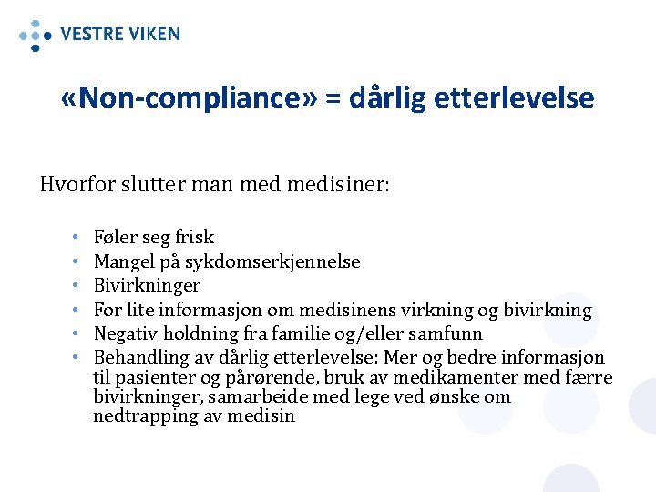  «Non-compliance» = dårlig etterlevelse Hvorfor slutter man medisiner: • • • Føler seg