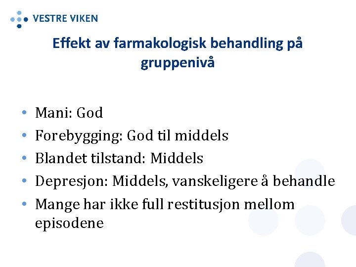 Effekt av farmakologisk behandling på gruppenivå • • • Mani: God Forebygging: God til