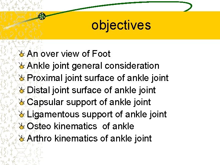 objectives An over view of Foot Ankle joint general consideration Proximal joint surface of