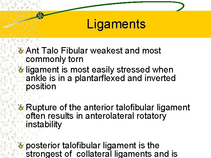 Ligaments Ant Talo Fibular weakest and most commonly torn ligament is most easily stressed