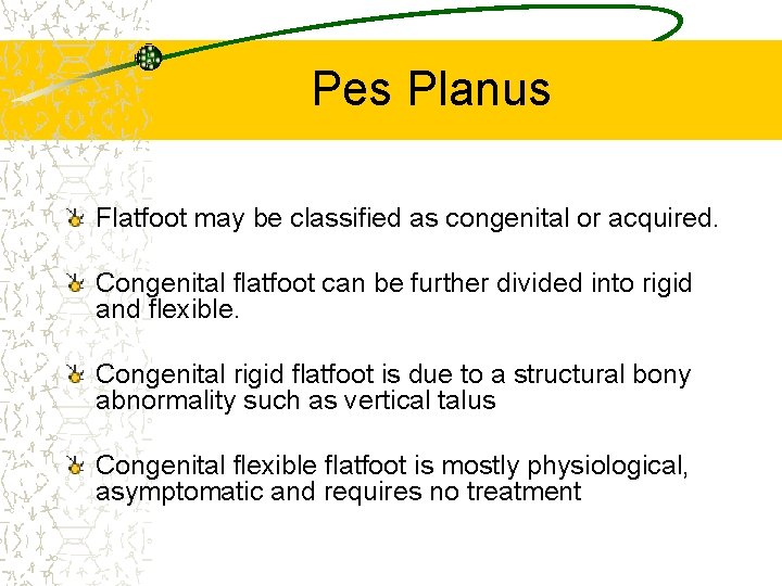 Pes Planus Flatfoot may be classified as congenital or acquired. Congenital flatfoot can be