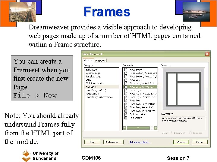 Frames Dreamweaver provides a visible approach to developing web pages made up of a