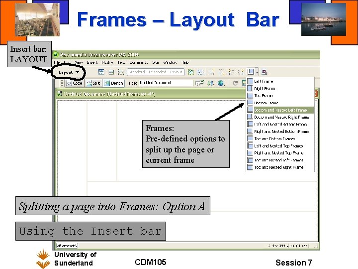 Frames – Layout Bar Insert bar: LAYOUT Frames: Pre-defined options to split up the