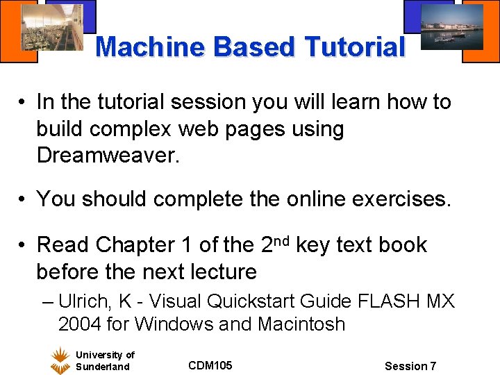 Machine Based Tutorial • In the tutorial session you will learn how to build