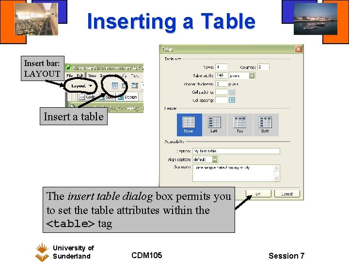 Inserting a Table Insert bar: LAYOUT Insert a table The insert table dialog box