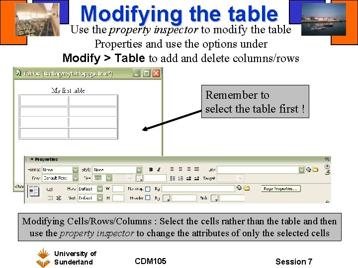 Modifying the table Use the property inspector to modify the table Properties and use