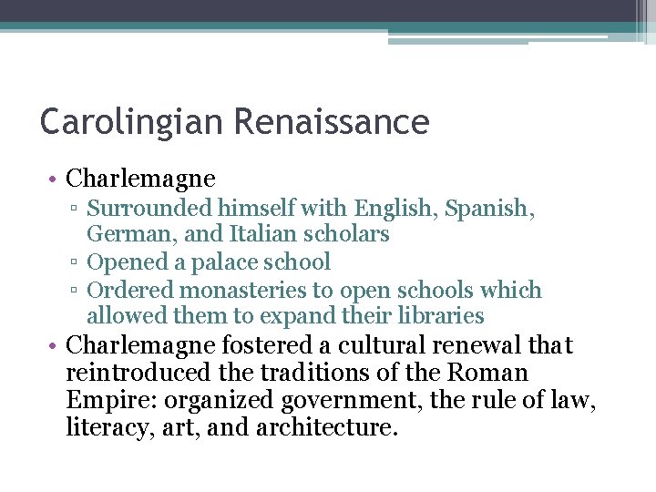 Carolingian Renaissance • Charlemagne ▫ Surrounded himself with English, Spanish, German, and Italian scholars
