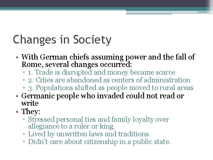 Changes in Society • With German chiefs assuming power and the fall of Rome,