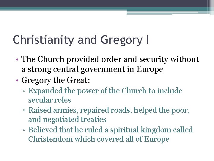 Christianity and Gregory I • The Church provided order and security without a strong