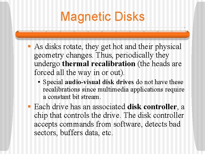 Magnetic Disks § As disks rotate, they get hot and their physical geometry changes.