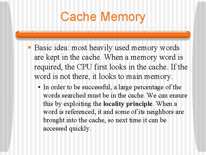 Cache Memory § Basic idea: most heavily used memory words are kept in the