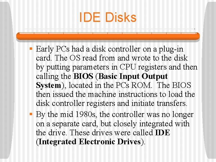 IDE Disks § Early PCs had a disk controller on a plug-in card. The