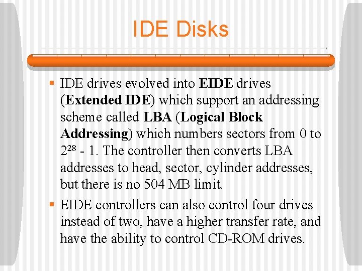 IDE Disks § IDE drives evolved into EIDE drives (Extended IDE) which support an