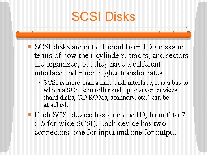 SCSI Disks § SCSI disks are not different from IDE disks in terms of