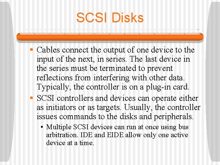 SCSI Disks § Cables connect the output of one device to the input of