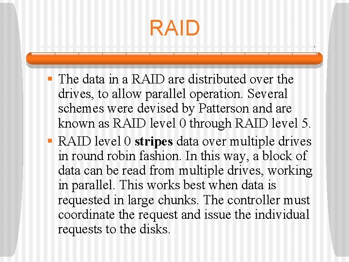 RAID § The data in a RAID are distributed over the drives, to allow