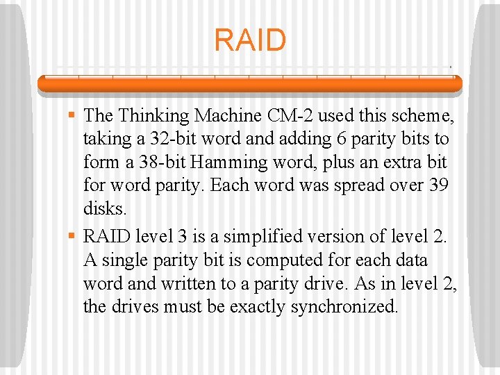 RAID § The Thinking Machine CM-2 used this scheme, taking a 32 -bit word