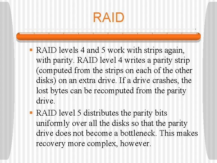 RAID § RAID levels 4 and 5 work with strips again, with parity. RAID