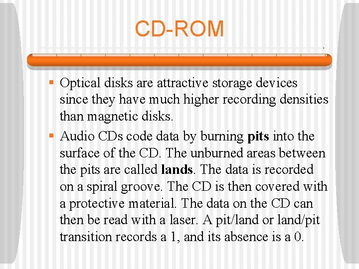 CD-ROM § Optical disks are attractive storage devices since they have much higher recording
