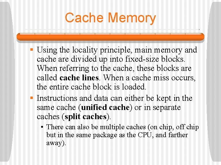 Cache Memory § Using the locality principle, main memory and cache are divided up
