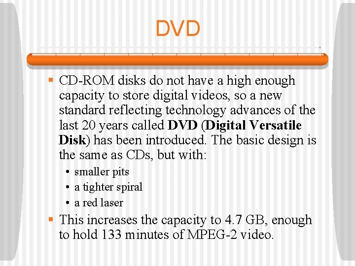 DVD § CD-ROM disks do not have a high enough capacity to store digital