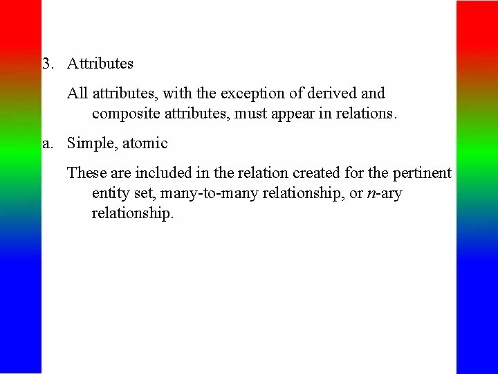 3. Attributes All attributes, with the exception of derived and composite attributes, must appear