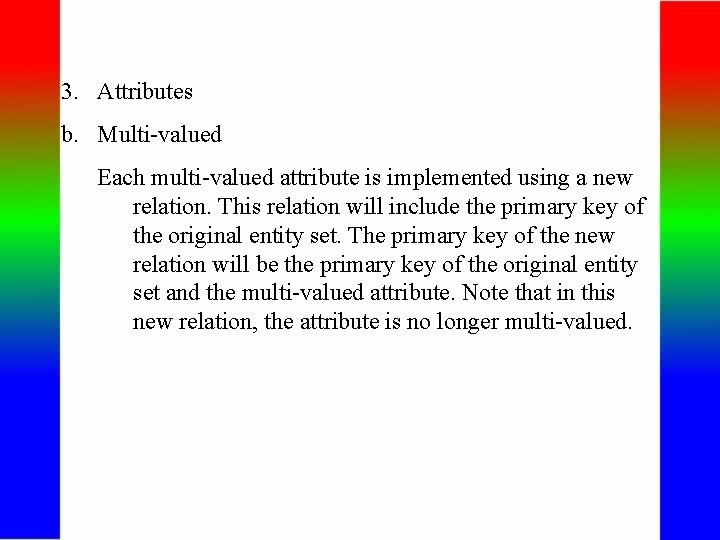 3. Attributes b. Multi-valued Each multi-valued attribute is implemented using a new relation. This