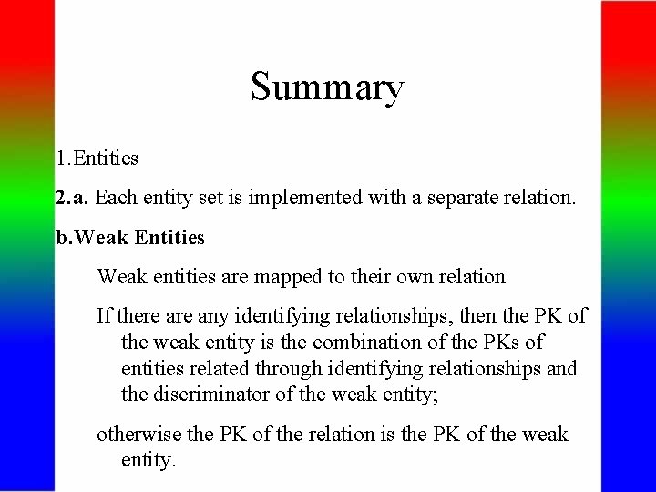 Summary 1. Entities 2. a. Each entity set is implemented with a separate relation.