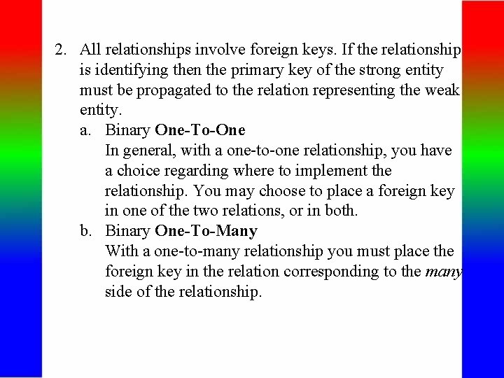 2. All relationships involve foreign keys. If the relationship is identifying then the primary