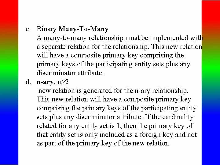 c. Binary Many-To-Many A many-to-many relationship must be implemented with a separate relation for