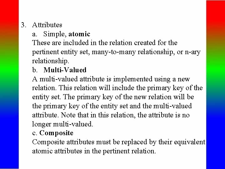 3. Attributes a. Simple, atomic These are included in the relation created for the