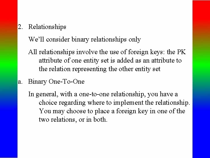 2. Relationships We’ll consider binary relationships only All relationships involve the use of foreign