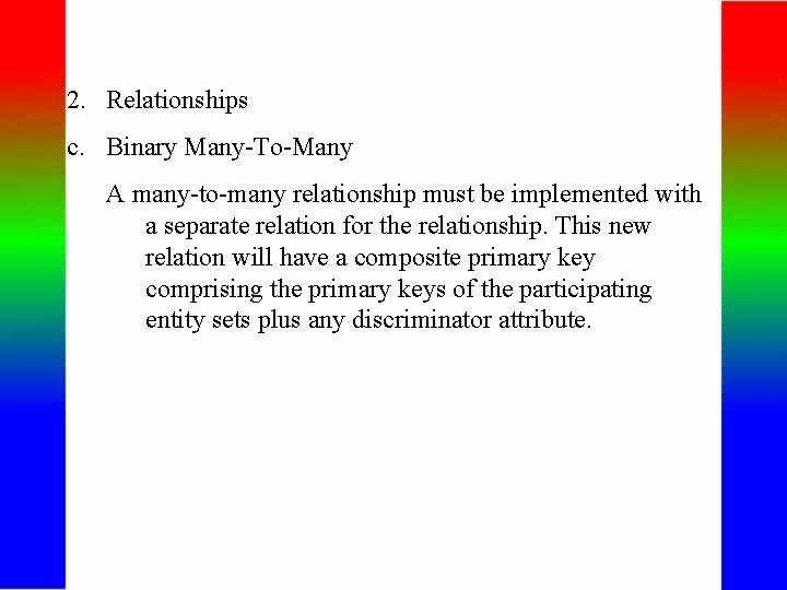 2. Relationships c. Binary Many-To-Many A many-to-many relationship must be implemented with a separate