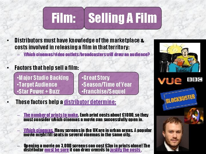 Film: Selling A Film • Distributors must have knowledge of the marketplace & costs