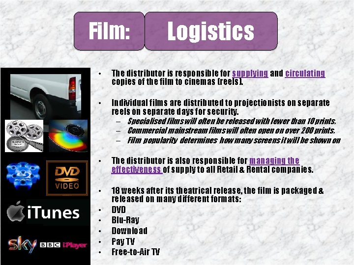 Film: Logistics • The distributor is responsible for supplying and circulating copies of the