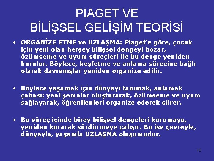 PIAGET VE BİLİŞSEL GELİŞİM TEORİSİ • ORGANİZE ETME ve UZLAŞMA: Piaget’e göre, çocuk için