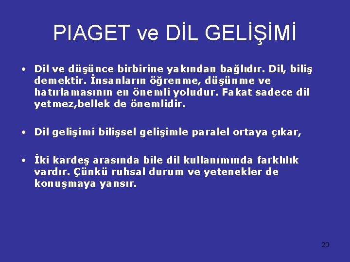 PIAGET ve DİL GELİŞİMİ • Dil ve düşünce birbirine yakından bağlıdır. Dil, biliş demektir.