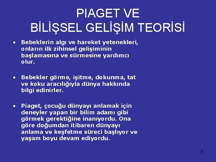 PIAGET VE BİLİŞSEL GELİŞİM TEORİSİ • Bebeklerin algı ve hareket yetenekleri, onların ilk zihinsel