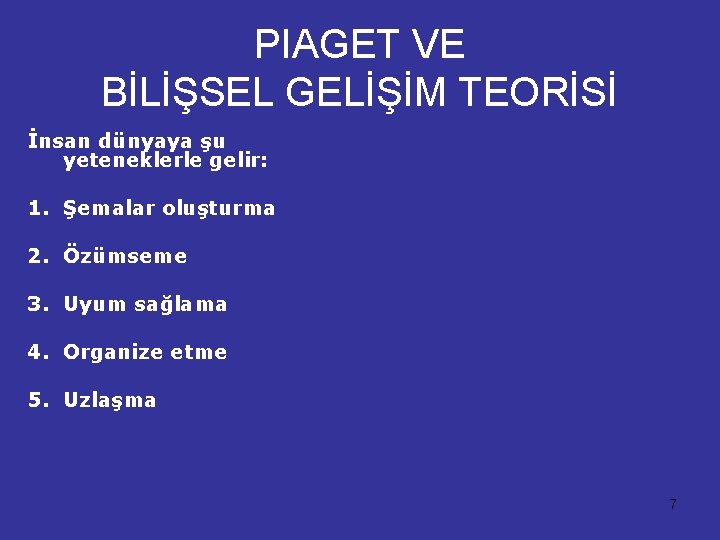 PIAGET VE BİLİŞSEL GELİŞİM TEORİSİ İnsan dünyaya şu yeteneklerle gelir: 1. Şemalar oluşturma 2.