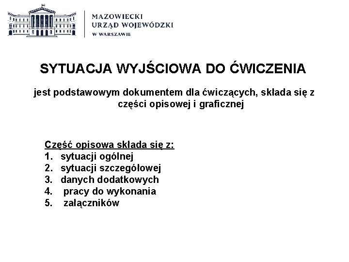 SYTUACJA WYJŚCIOWA DO ĆWICZENIA jest podstawowym dokumentem dla ćwiczących, składa się z części opisowej