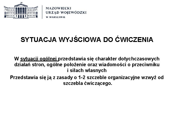 SYTUACJA WYJŚCIOWA DO ĆWICZENIA W sytuacji ogólnej przedstawia się charakter dotychczasowych działań stron, ogólne