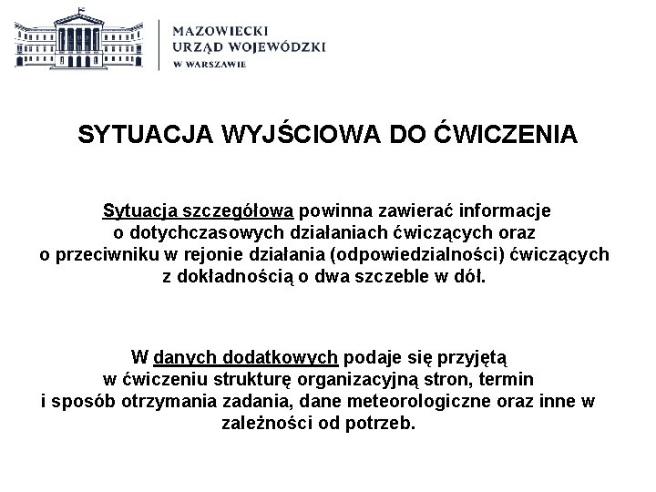 SYTUACJA WYJŚCIOWA DO ĆWICZENIA Sytuacja szczegółowa powinna zawierać informacje o dotychczasowych działaniach ćwiczących oraz