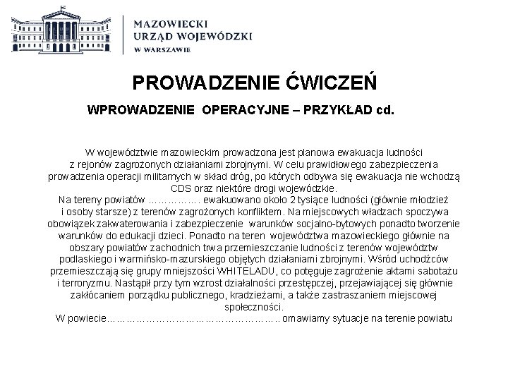 PROWADZENIE ĆWICZEŃ WPROWADZENIE OPERACYJNE – PRZYKŁAD cd. W województwie mazowieckim prowadzona jest planowa ewakuacja