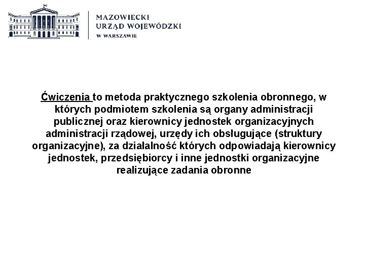 Ćwiczenia to metoda praktycznego szkolenia obronnego, w których podmiotem szkolenia są organy administracji publicznej