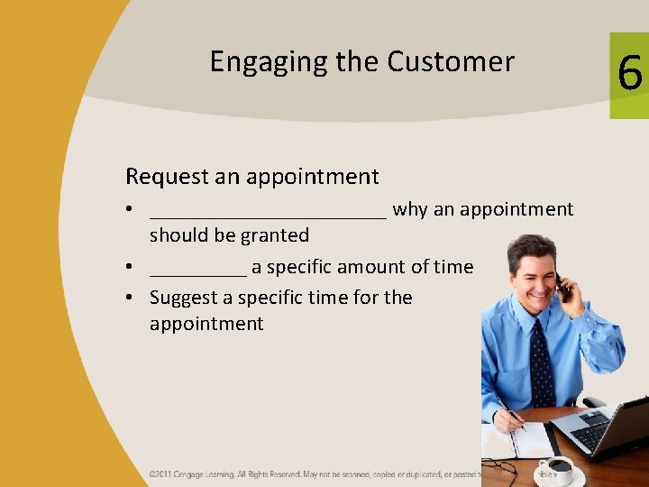 Engaging the Customer Request an appointment • ___________ why an appointment should be granted